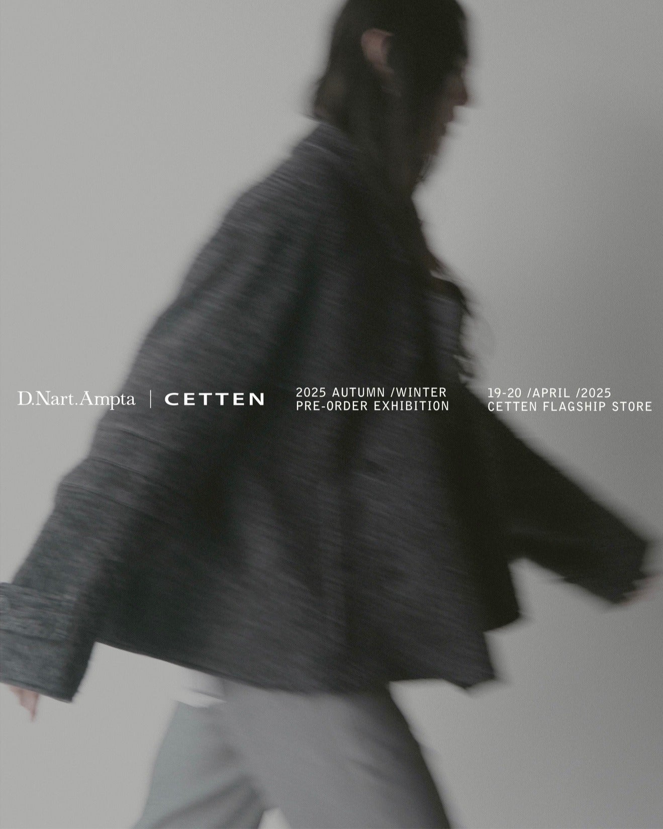 CETTEN D.Nart.Ampta 25AW PRE-ORDER EXHIBITION